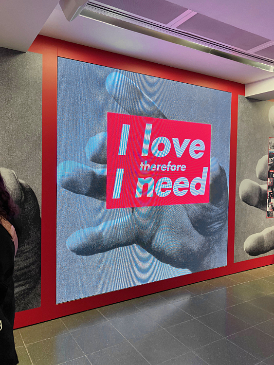 Barbara Kruger exhibition I love therefore I need